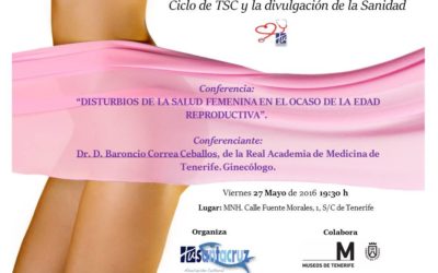 CONFERENCIA Viernes 27 Mayo 2016 "Disturbios de la salud femenina en el ocaso de la edad reproductiva" por Dr. D. Baroncio Correa Ceballos, de la Real Academia de Medicina de Tenerife. Ginecólogo.  Ciclo Cultural TuSantaCruz y la Divulgación de la Sanidad.