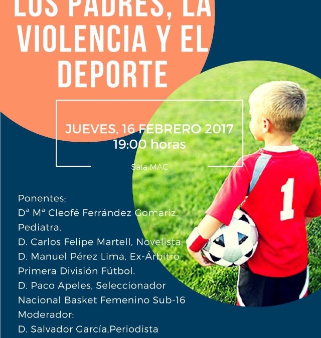 Mesa Redonda "LOS PADRES, LA VIOLENCIA Y EL DEPORTE" Jueves,16 de febrero de 2017, a las 19h en la MAC