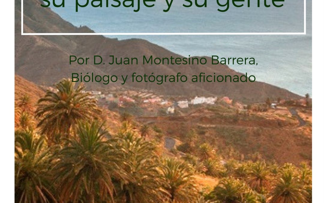 Conferencia "LA GOMERA: SU PAISAJE Y SU GENTE" por Juan Montesino, Biólogo y fotógrafo lunes 3 de abril 19 h MAC