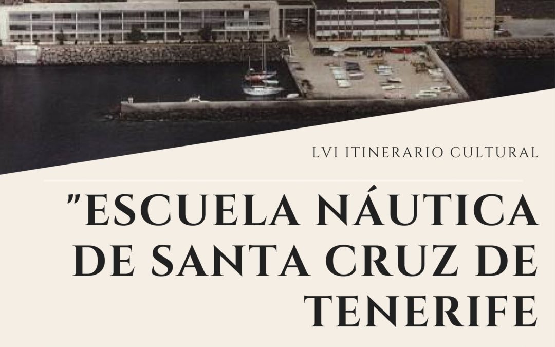 LVI itinerario cultural "Escuela Náutica de Santa Cruz de Tenerife" viernes 24 de marzo 18 horas