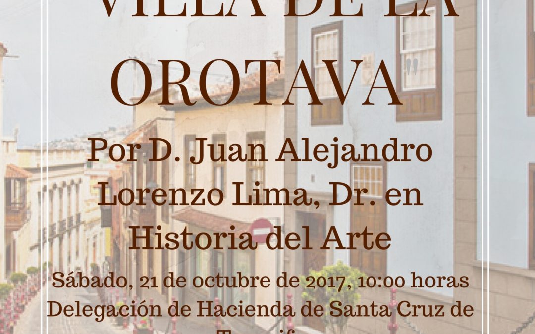 LXIV Itinerario Cultural "Villa de La Orotava", sábado 21 de octubre 10:00 Dr. Alejandro Lorenzo Lima