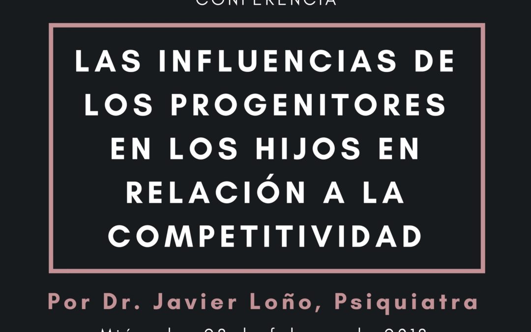 Conferencia Dr. Javier Loño, Psiquiatra "Las influencias de los progenitores en los hijos en relación a la competitividad" 28 febrero 19,30 h Casino