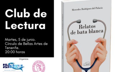 Club de Lectura TuSantaCruz-Círculo de Bellas Artes. Libro de la Dra.Mercedes Rodríguez del Palacio "Relatos de bata blanca" martes 5 junio 20h