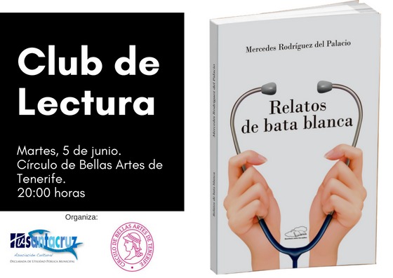 Club de Lectura TuSantaCruz-Círculo de Bellas Artes. Libro de la Dra.Mercedes Rodríguez del Palacio "Relatos de bata blanca" martes 5 junio 20h