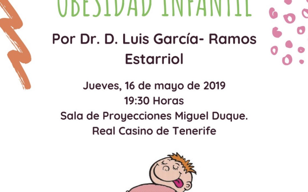 Conferencia: “Alimentación y obesidad infantil”, impartida por el Doctor D. Luis García-Ramos Estarriol. Jueves 16/05/2019. 19:30 h. Real Casino de Tenerife.