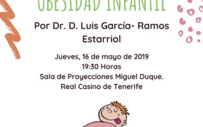 Conferencia: “Alimentación y obesidad infantil”, impartida por el Doctor D. Luis García-Ramos Estarriol. Jueves 16/05/2019. 19:30 h. Real Casino de Tenerife.